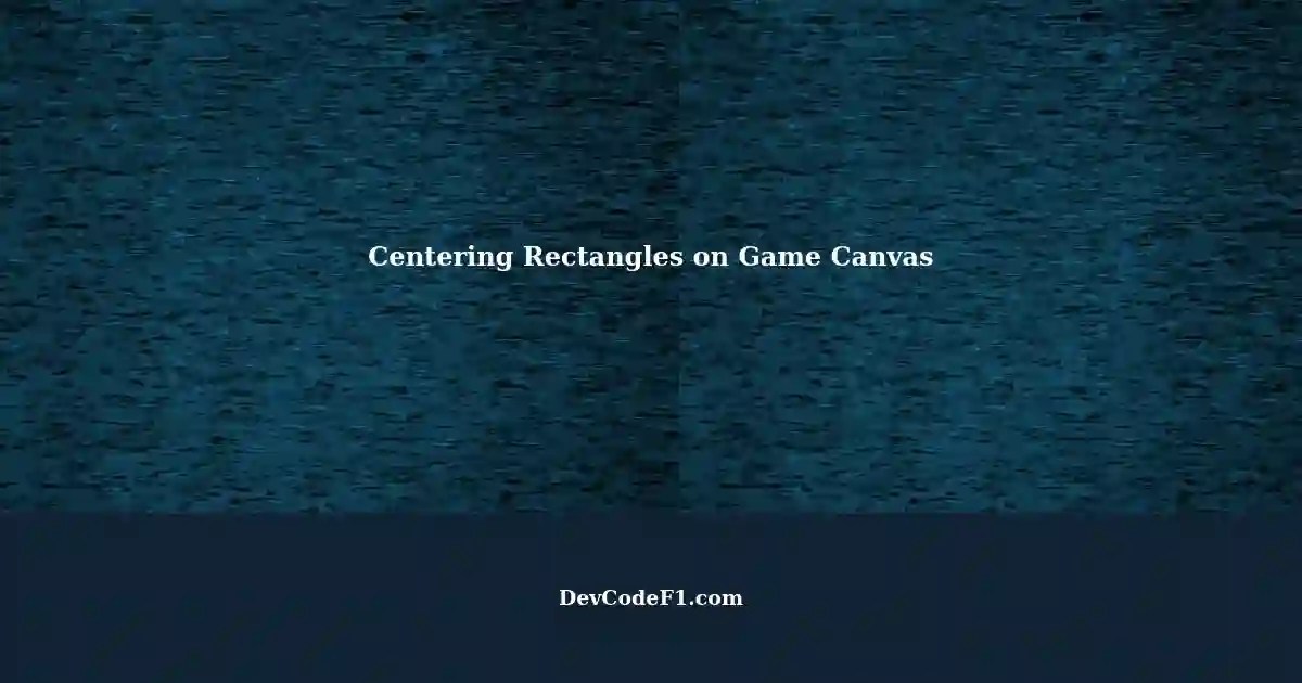Centering and Evenly Spacing Multiple Rectangles on a Canvas in Game Development