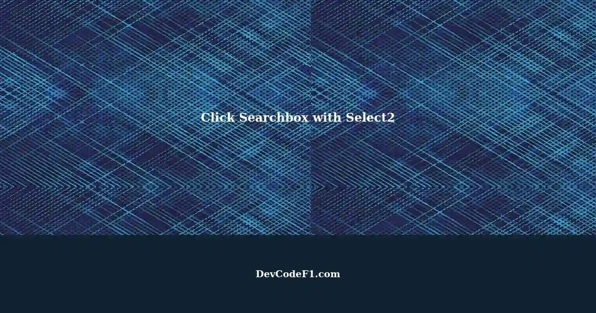 Not Possible Click Searchbox Using Select2 Library A Solution