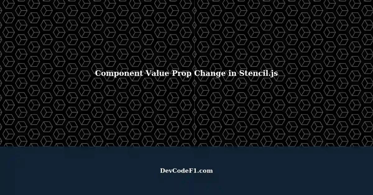 Component Will Load in Stencil.js Parent to Child Component Value Prop