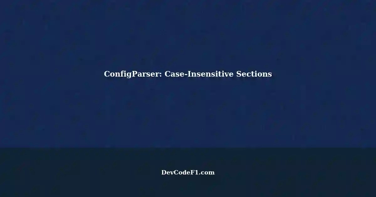 CaseInsensitive Section Configuration with ConfigParser in Python