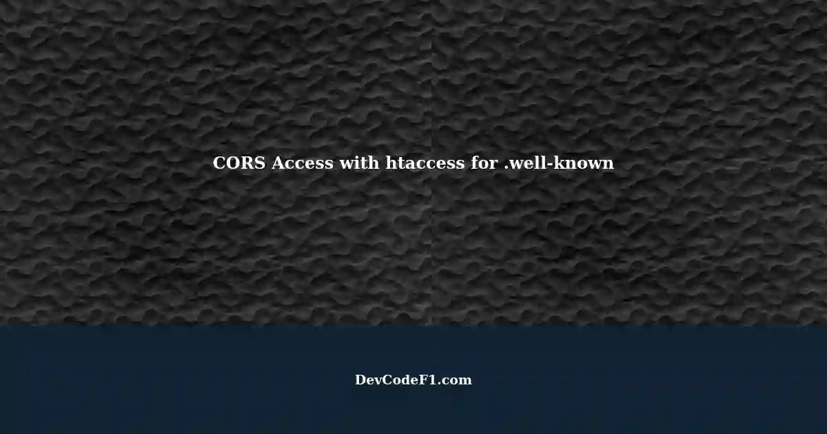 Making .wellknown Folder Files CORS Accessible with htaccess