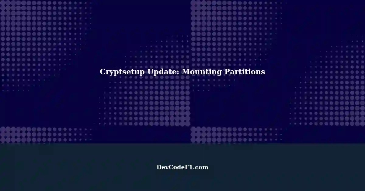 Cryptsetup Update on Ubuntu 22.04 Mounting Partitions with Cryptsetup