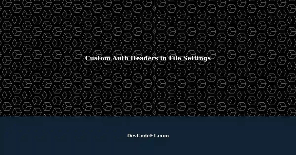 Configuring Custom Auth Headers in FileBased Settings