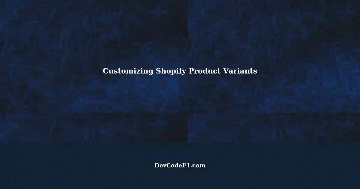 Customizing Product Variants in Shopify Display Colors and Sizes