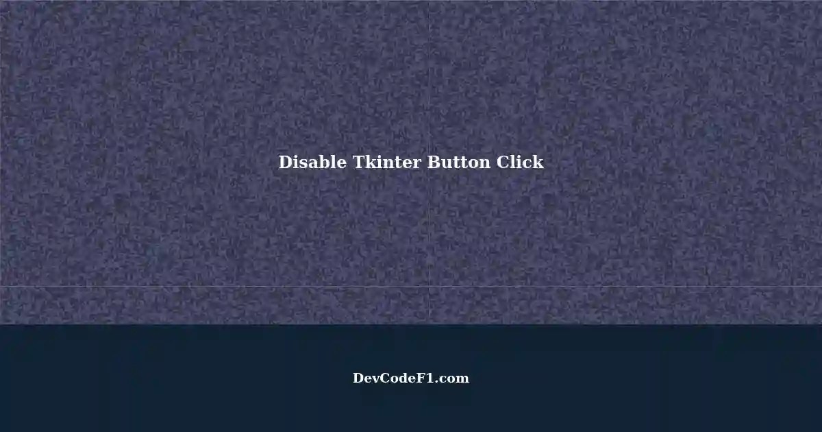 Disabling Tkinter Buttons After Click A Comprehensive Guide