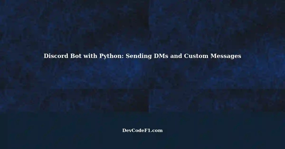 Creating a Discord Bot with Python Sending Direct Messages and Custom