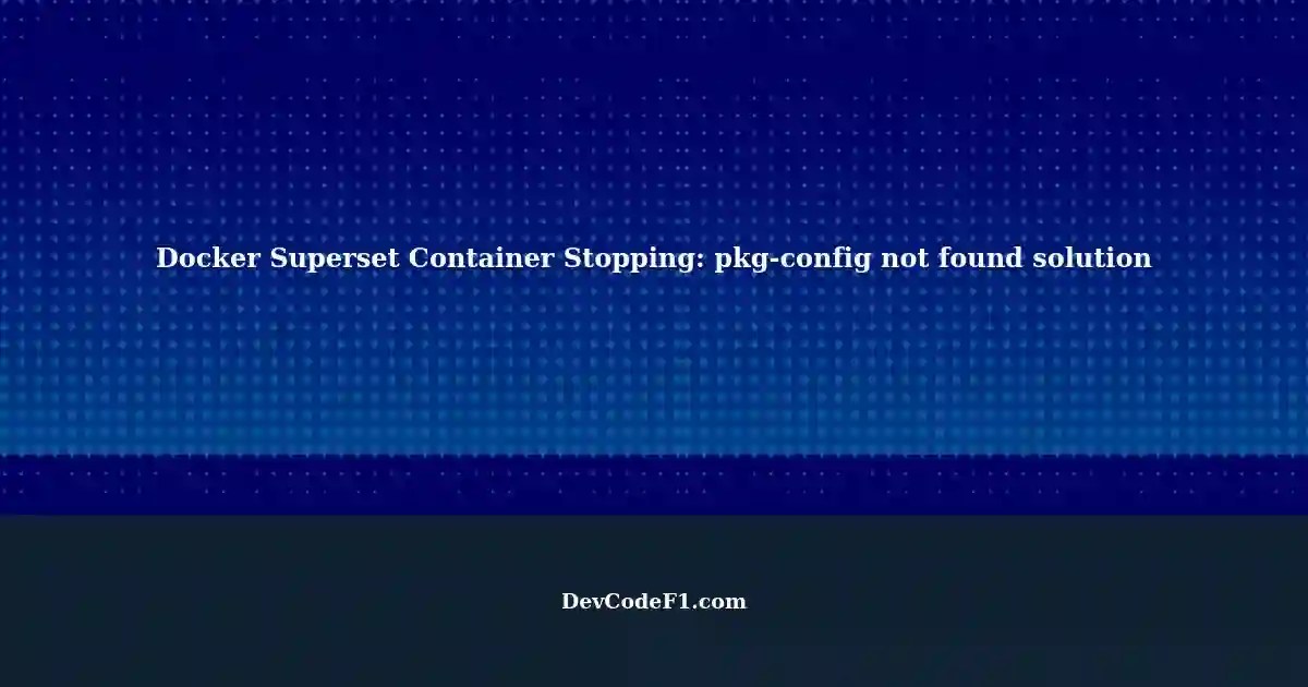 Troubleshooting Superset Container in Docker and pkg