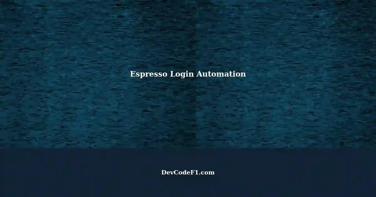 Automating Login Scenarios using Espresso A StepbyStep Guide
