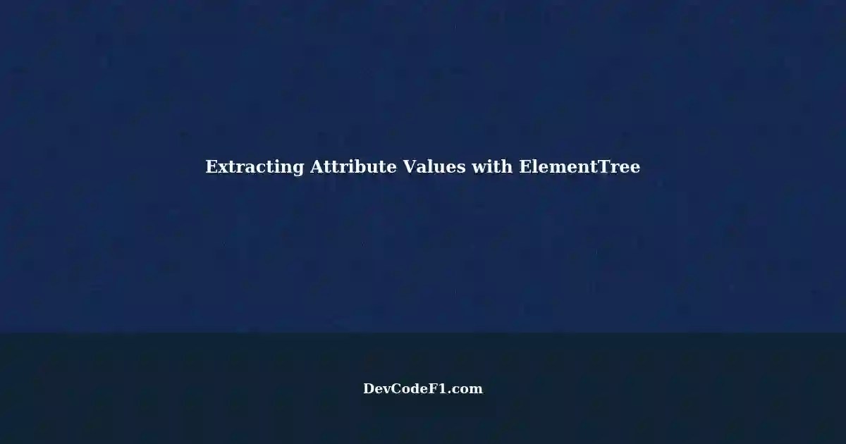 Extracting Attribute Values with ElementTree A Specific Tag and Group Name
