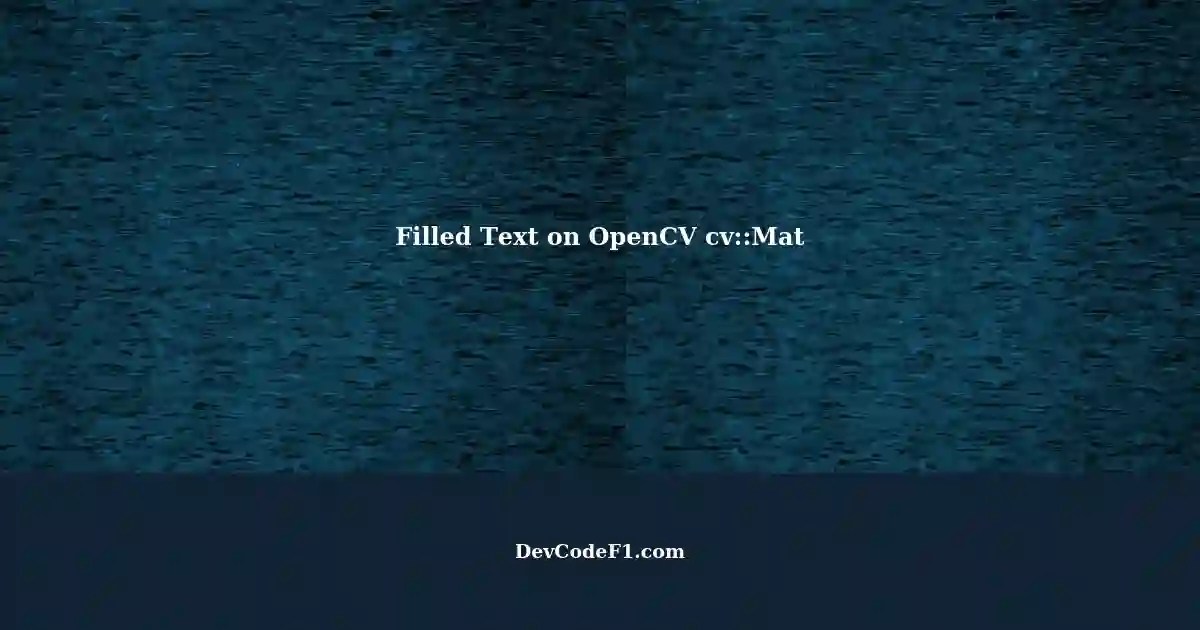 Drawing Filled Text on cvMat using OpenCV's C++ Library Beyond putText