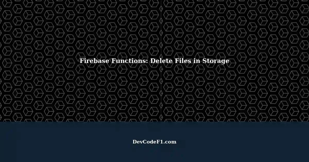 Managing Storage and Files in Firebase Functions A Crash Course