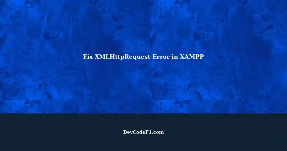 Fixing 'Access XMLHttpRequest' Error in XAMPP AJAX