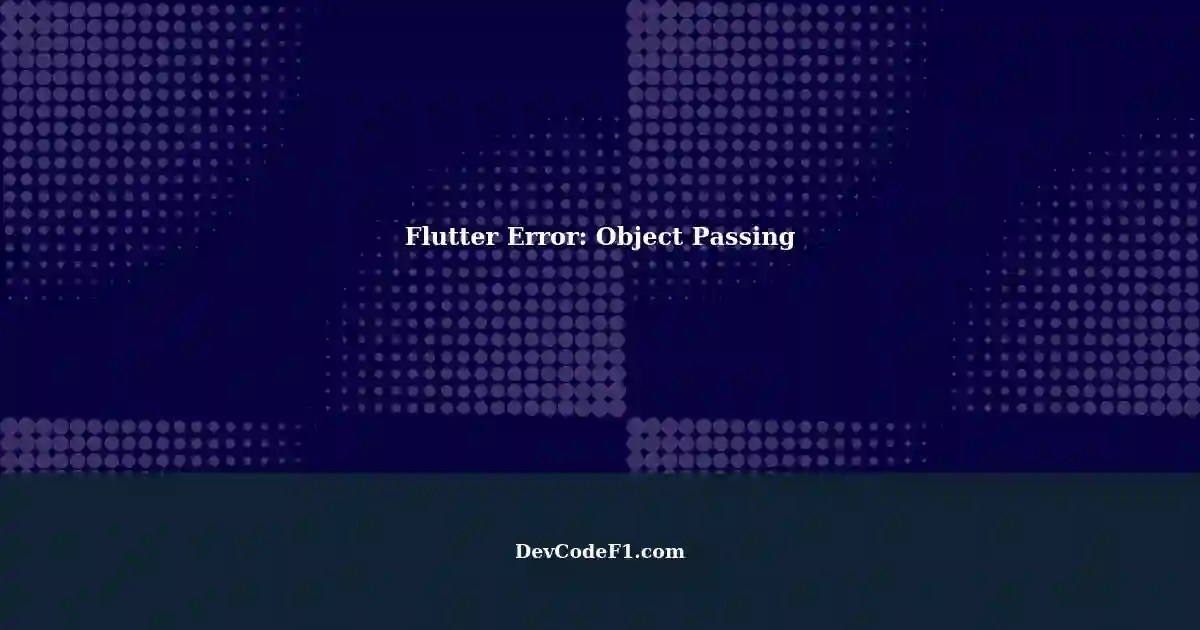 Error Occurs Object Pass One Page Another in Flutter