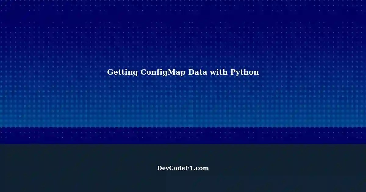 Getting OpenShift ConfigMap Data with Python A Guide