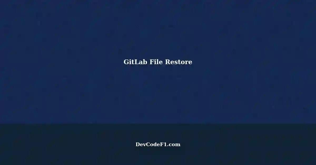 Detailed Process of Restoring Files in GitLab Repositories