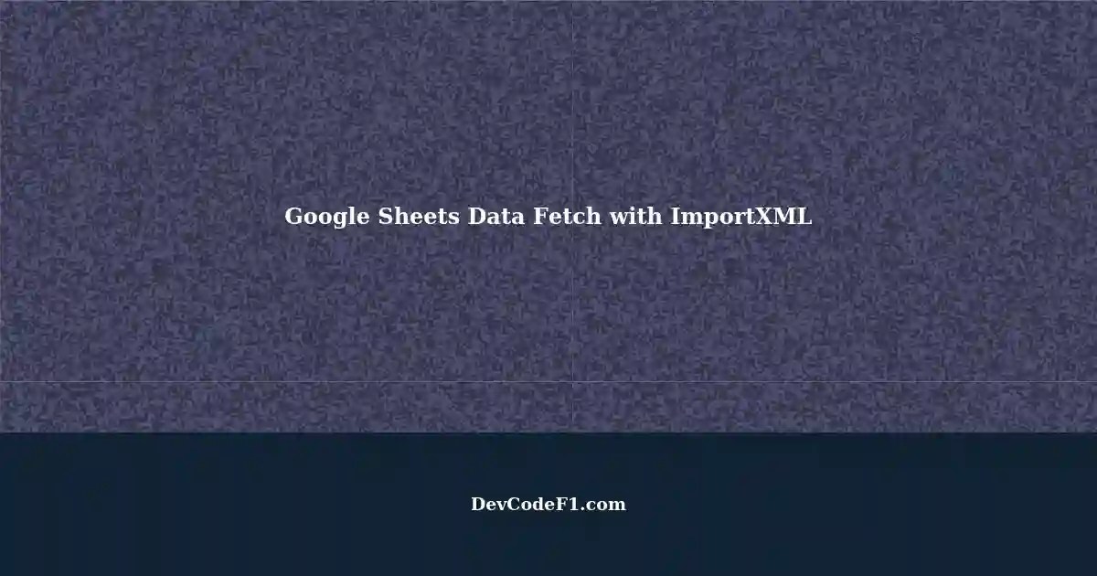 Using ImportXML to Fetch Data from Google Sheets Handling Null Values