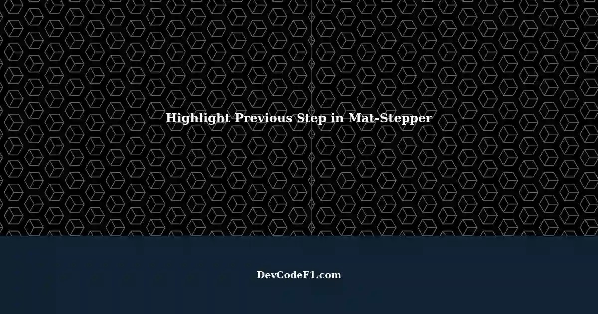 How to Highlight the Previous Step in a MatStepper