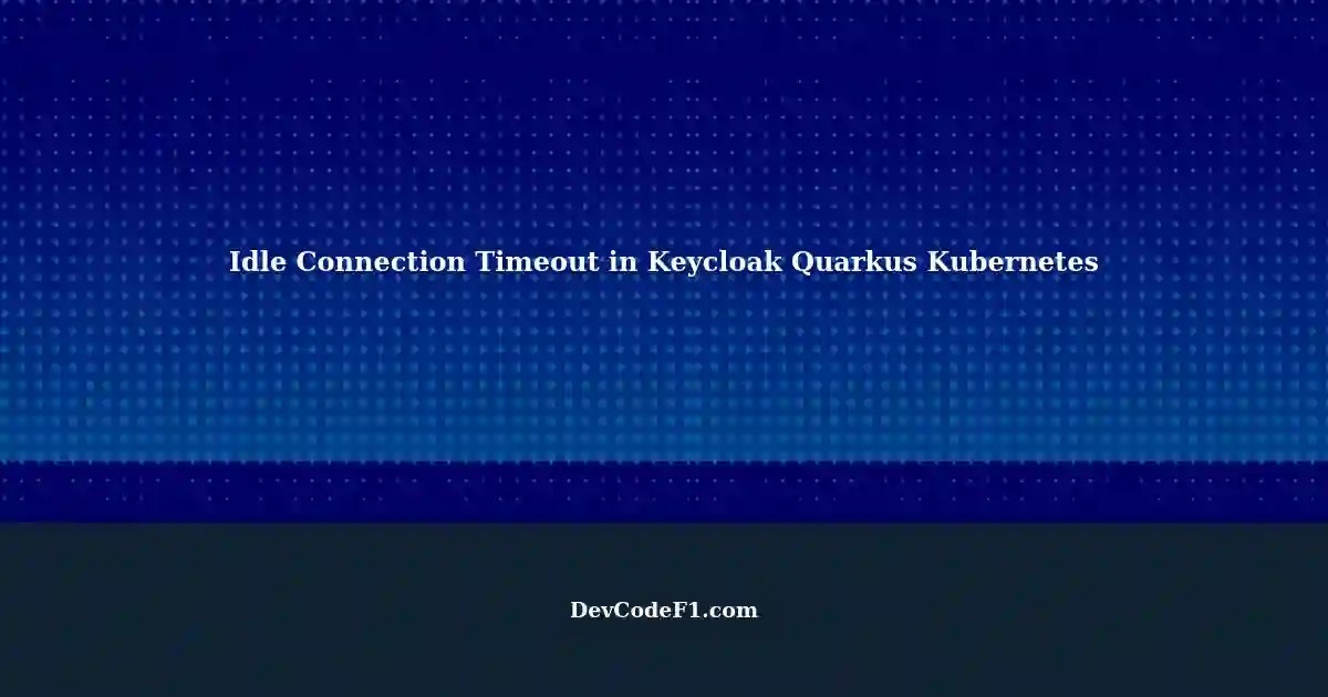 Managing Idle Database Connections in Keycloak Quarkus
