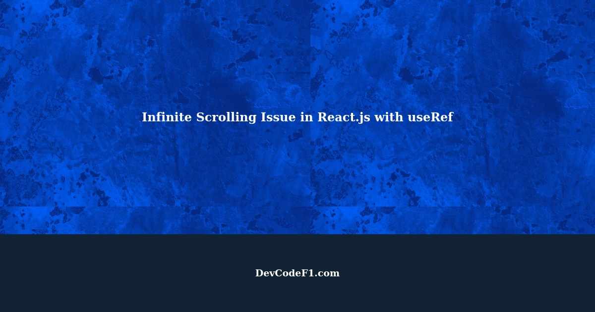 Issue with achieving infinite scrolling in React.js using useRef