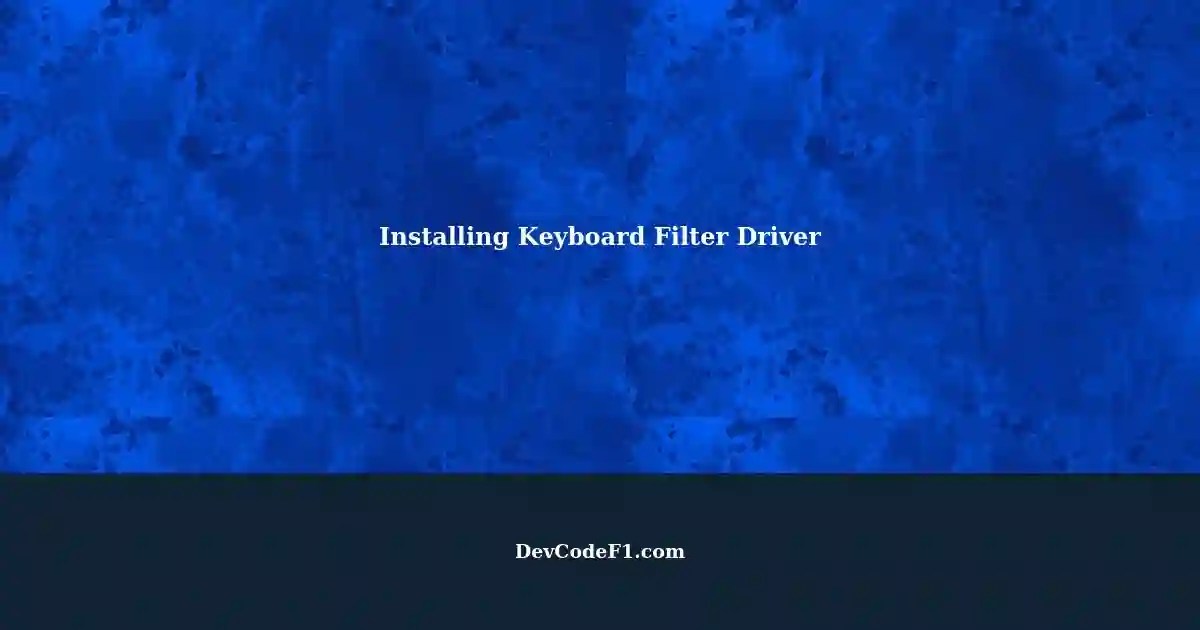 Installing a Keyboard Filter Driver A StepbyStep Guide