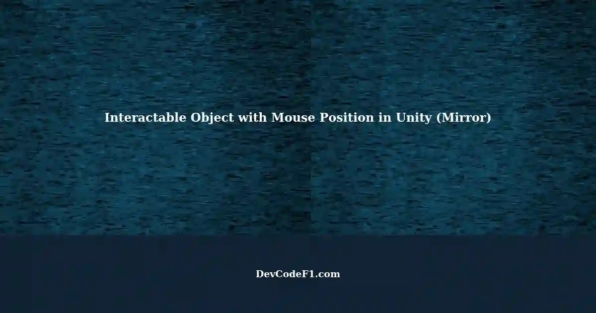 Interactable Object in Unity using Mirror Setting up Mouse Position