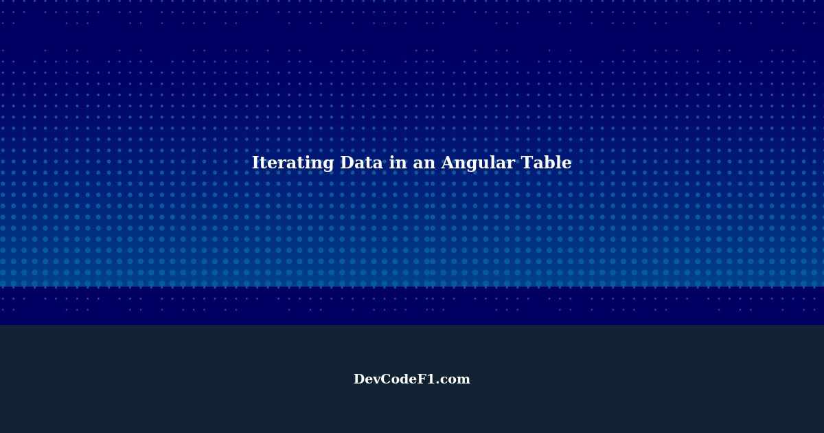 How to Iterate Data in a Table Using *ngFor Angular