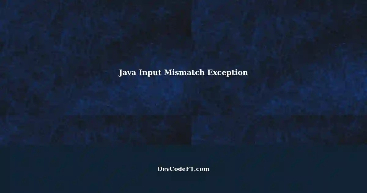 Java Input Mismatch Exception Understanding and Solving Input Errors
