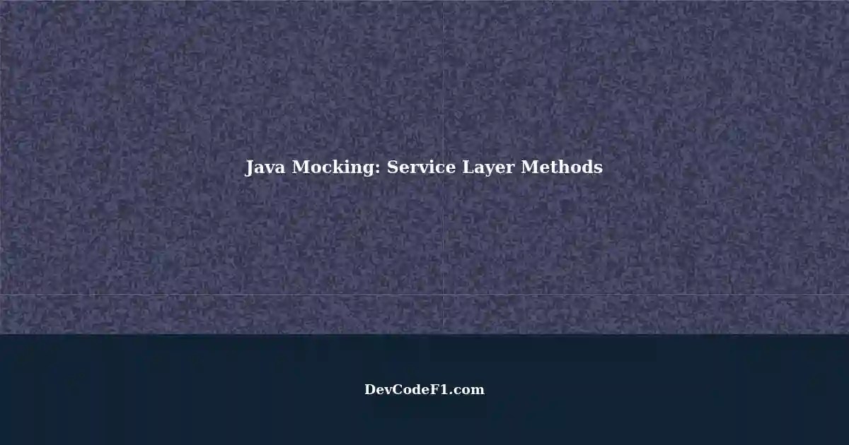 Understanding Mocking in Java A Look at Service Layer Methods