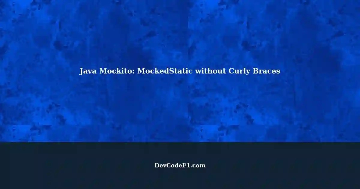 Java Mockito Understanding MockedStatic without Curly Braces