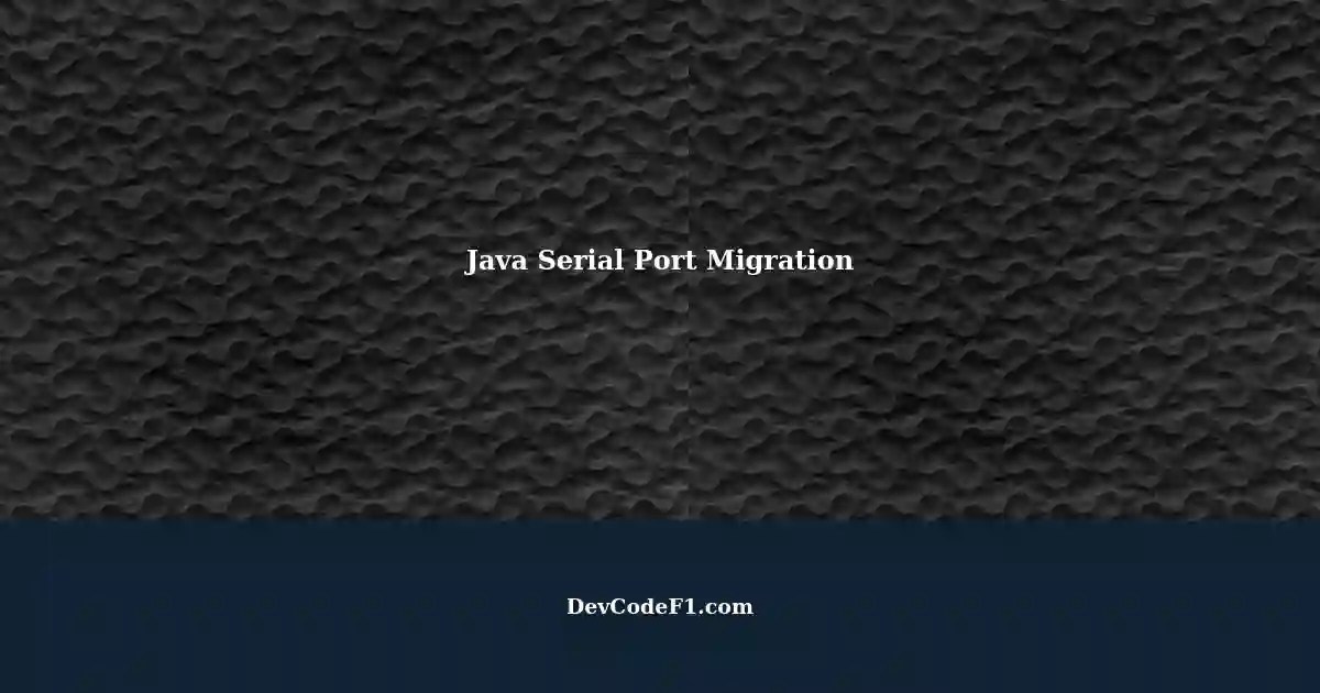 Migrating from 32bit to 64bit Serial Port Support in Java