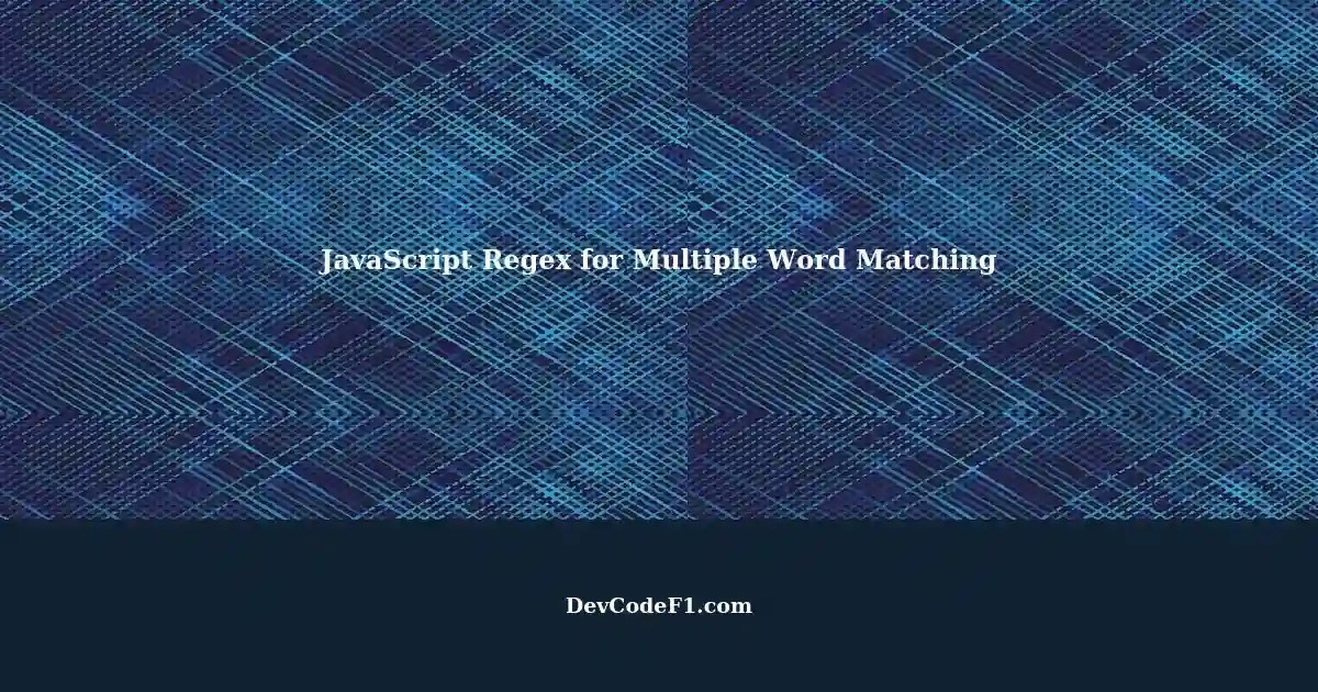 Solving Multiple Word Matching Issues with JavaScript Regex