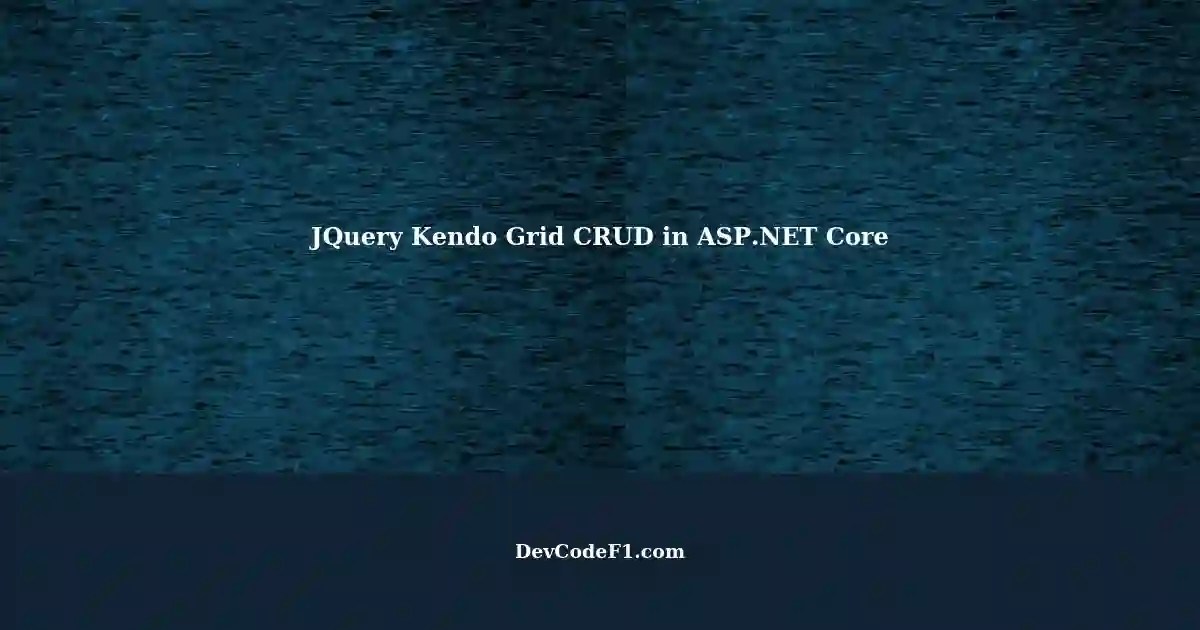 CRUD Operation with JQuery Kendo Grid in Core Project