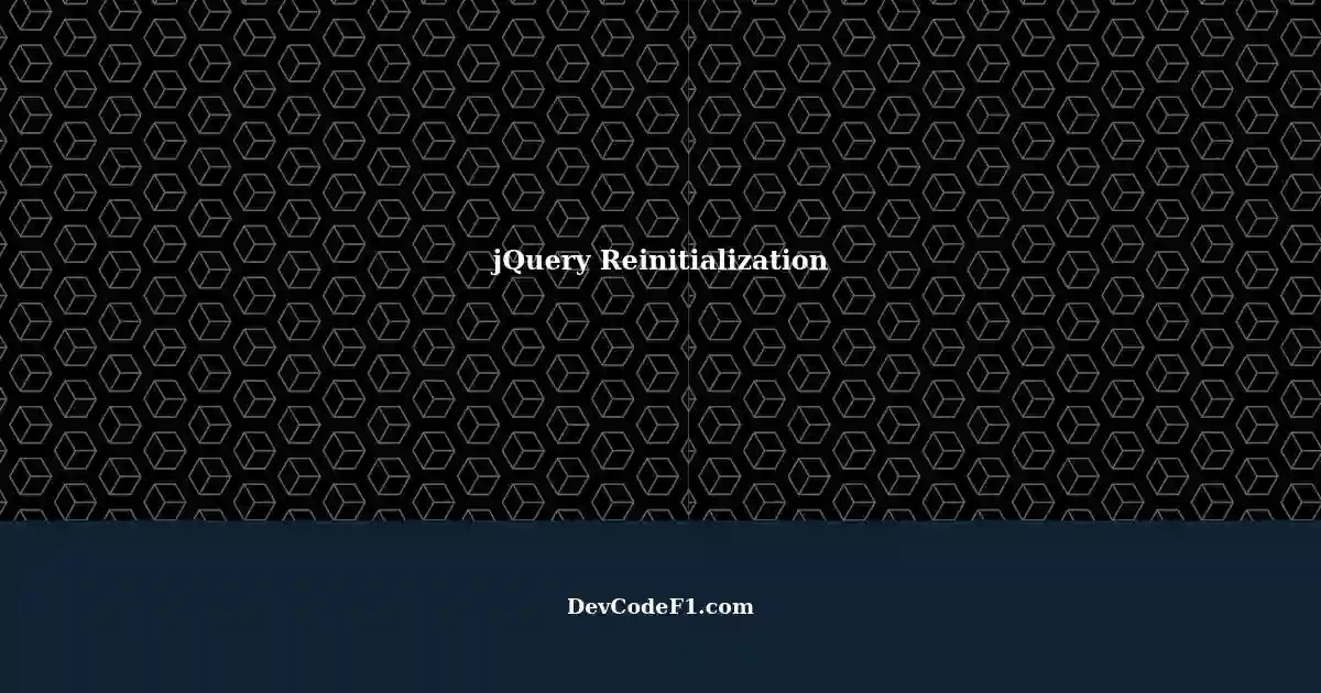 Reinitializing jQuery What Does It Mean?