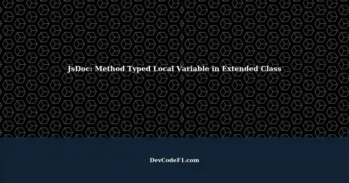 Understanding JsDoc Make returnType Method Typed Local Variable in