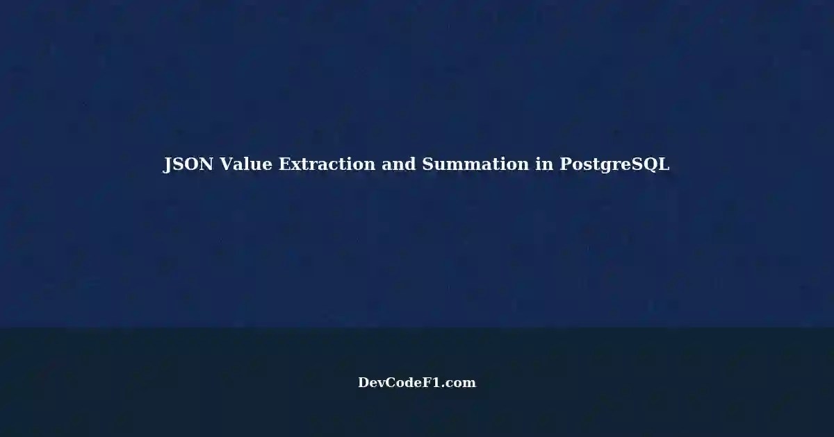 Extracting and Summing Specific Values from a JSON Object in PostgreSQL
