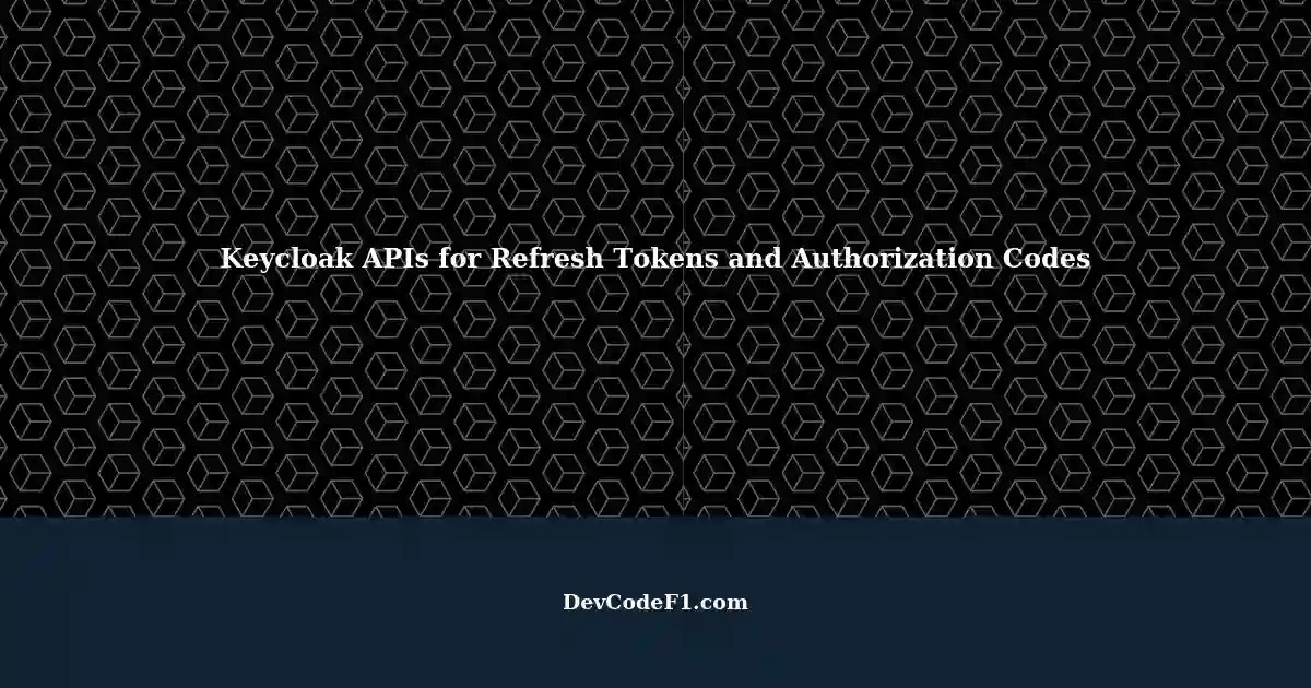 Accessing Refresh Tokens and Authorization Codes with Keycloak APIs