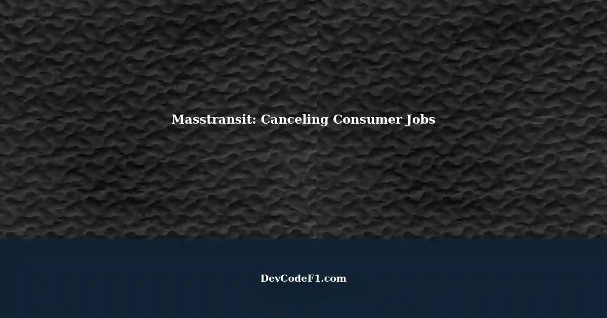 Masstransit Canceling Consumer Job Pods and Restarts