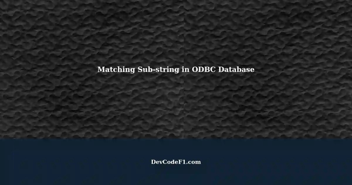Match Substring in ODBC Database Retrieving Rows with Given Substring