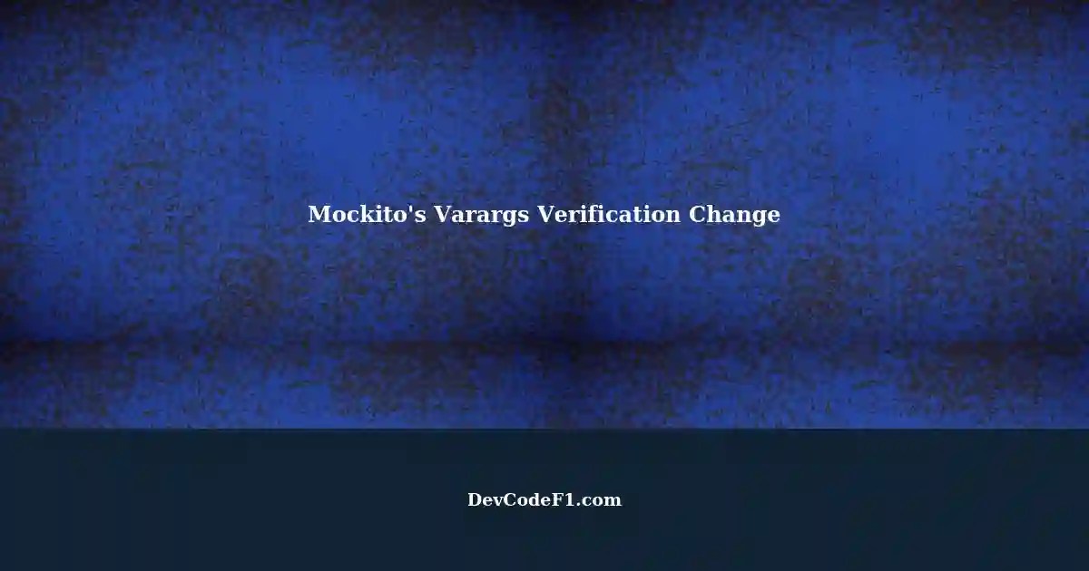 Understanding Mockito's Behavior Change in Verifying Varargs with Parametized Methods
