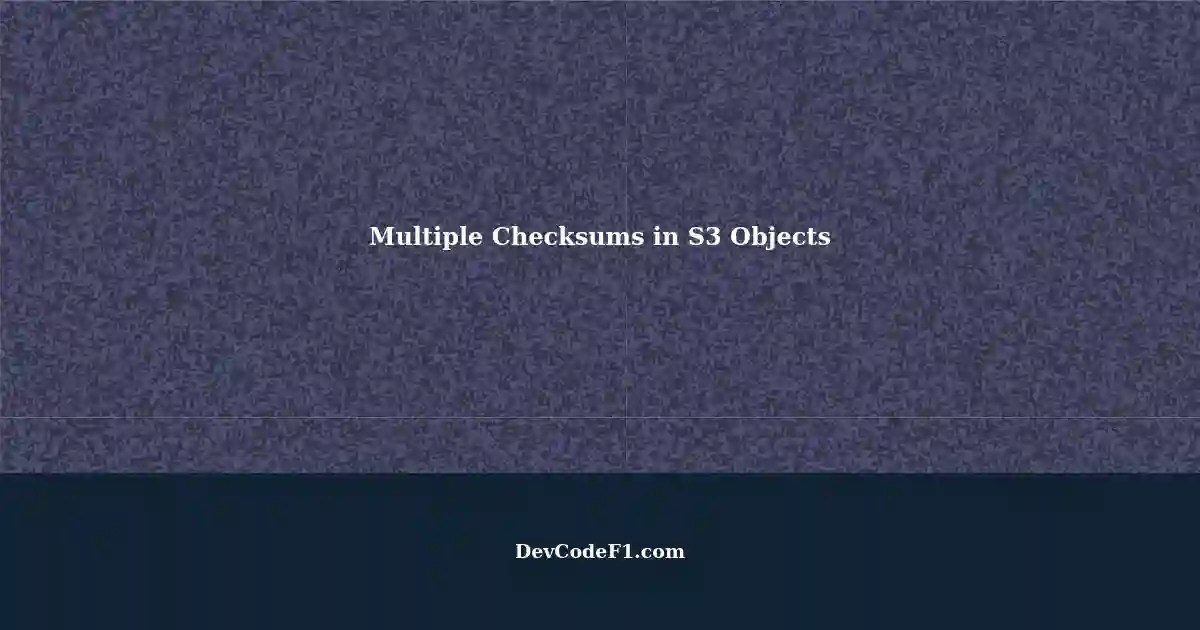 Specifying Multiple Checksums in an S3 Object CRC32, CRC32C, SHA1, and