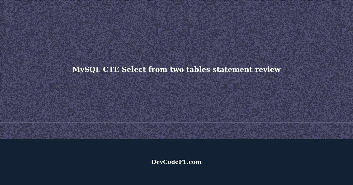 MySQL CTE Select from two tables statement review