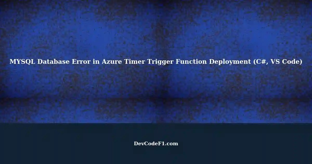 Deploying an Azure Timer Trigger Function with MYSQL Database using C