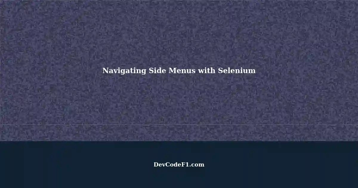 Navigating Side Menu Links in Popups using Selenium A Solution