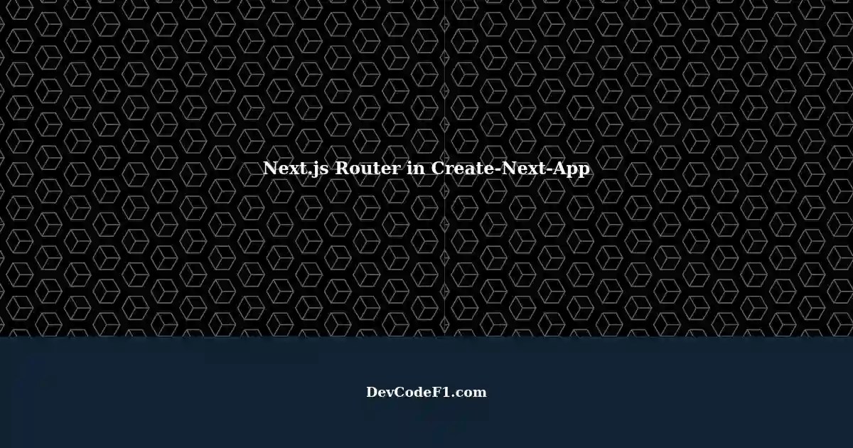 Using Next.js with CreateNextApp Configuring the Router