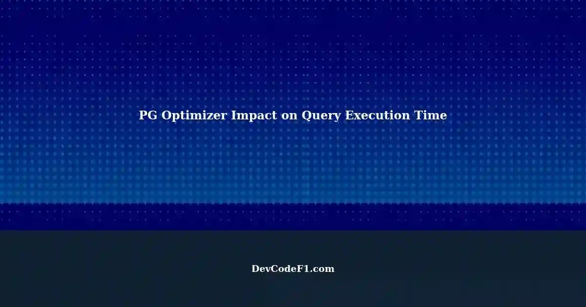PG Optimizer Changes Execution Time From 7ms to 1254ms in PostgreSQL