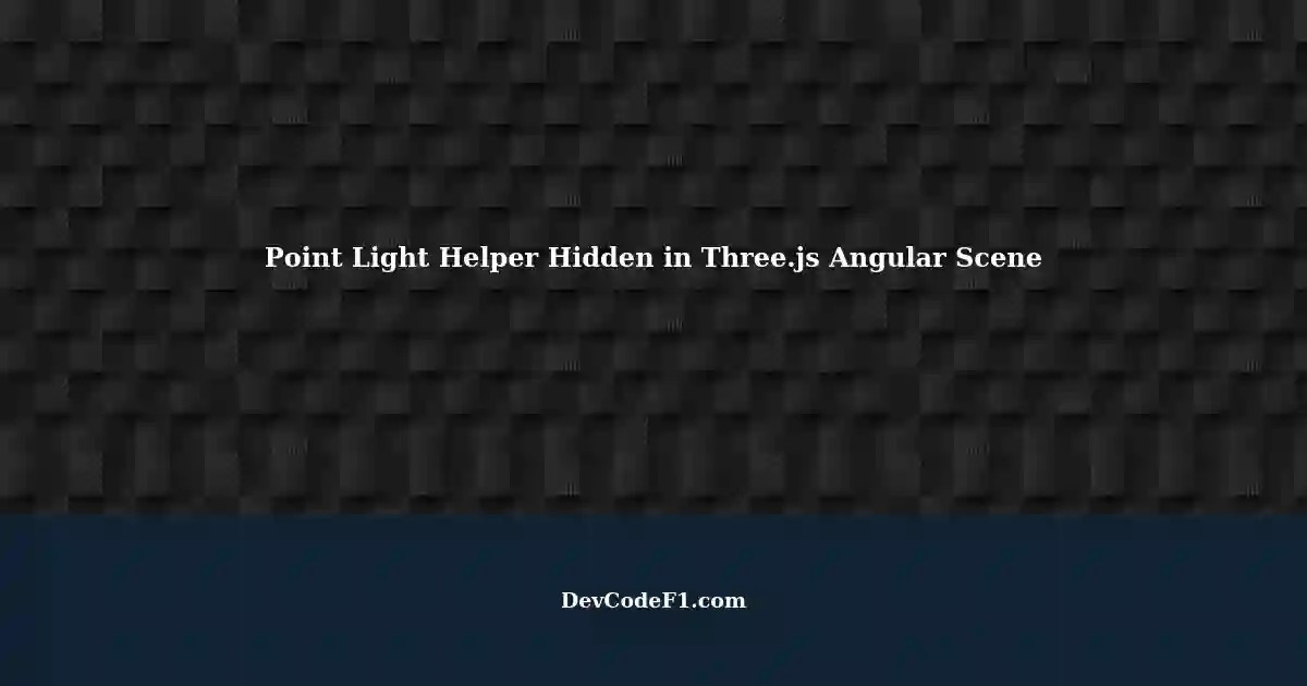 Point Light Helper Not Visible in Three.js Scene with Angular