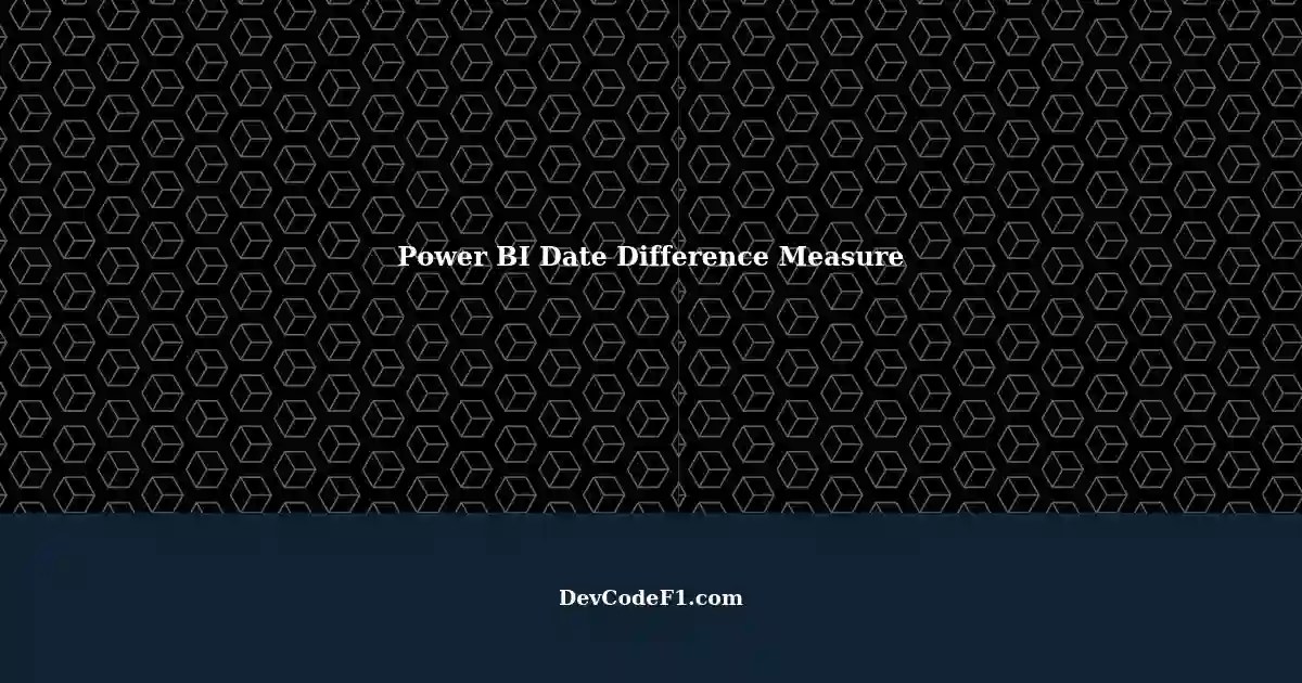 Calculating Difference Measures in Power BI with Two Selected Dates