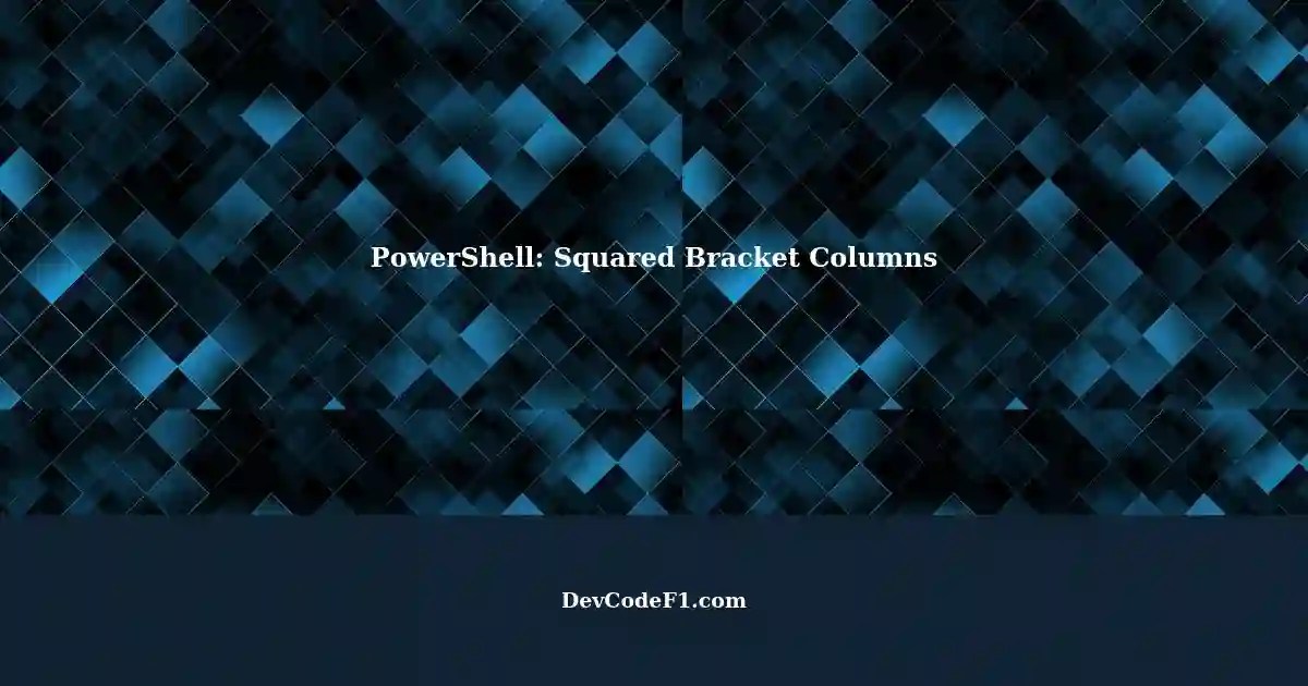 Filtering PowerShell Objects with Square Bracket Column Names