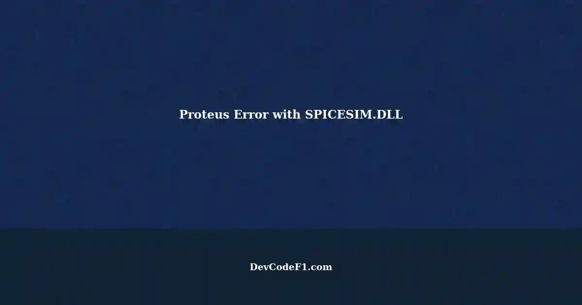 Proteus Error (Internal Exception Access Violation in SPICESIM.DLL