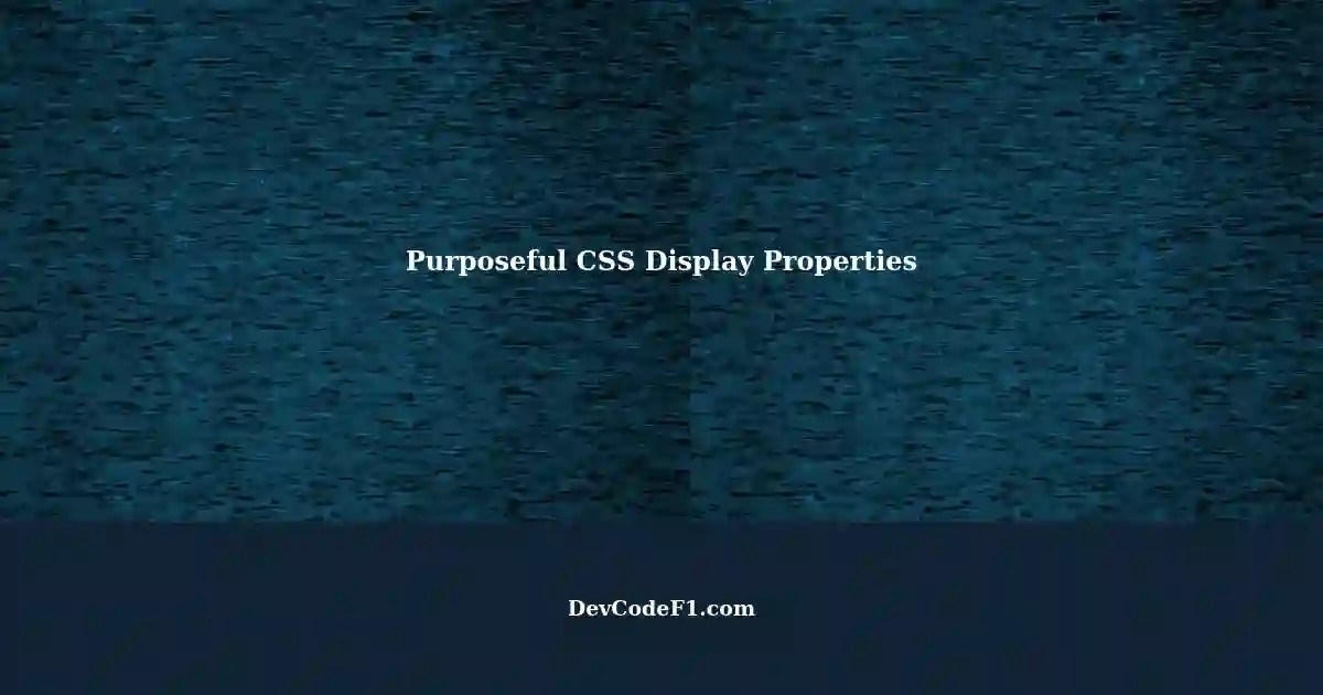 Exploring PurposeRelated CSS Display Properties table, tablecell
